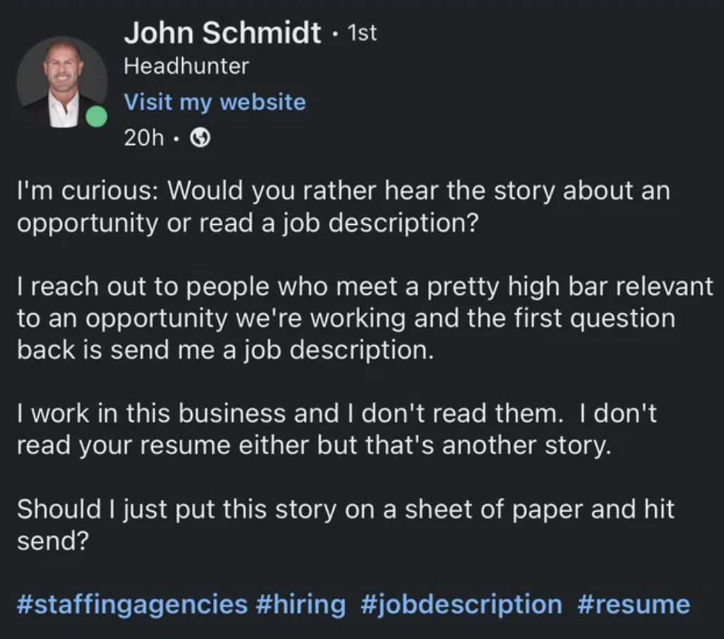 screenshot - John Schmidt. 1st Headhunter Visit my website 20h I'm curious Would you rather hear the story about an opportunity or read a job description? I reach out to people who meet a pretty high bar relevant to an opportunity we're working and the fi